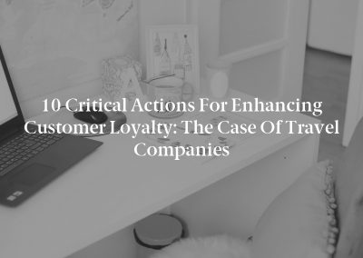 10 Critical Actions for Enhancing Customer Loyalty: The Case of Travel Companies