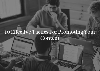 10 Effective Tactics for Promoting Your Content