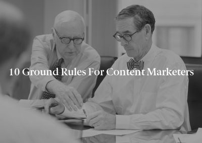 10 Ground Rules for Content Marketers