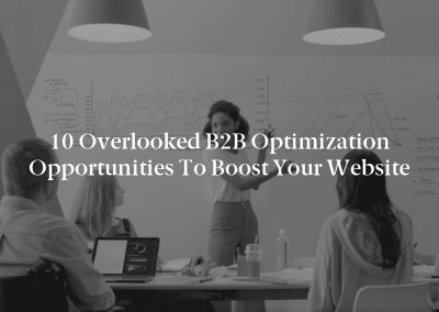 10 Overlooked B2B Optimization Opportunities to Boost Your Website