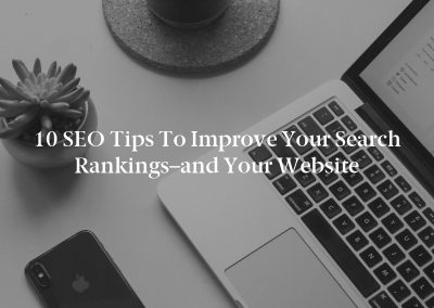 10 SEO Tips to Improve Your Search Rankings–and Your Website