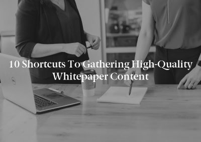 10 Shortcuts to Gathering High-Quality Whitepaper Content