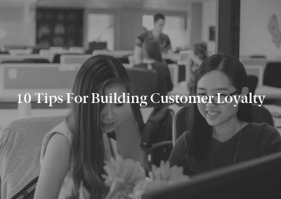 10 Tips for Building Customer Loyalty