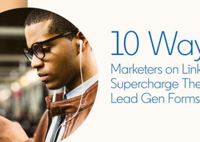 10 Ways Marketers Can Supercharge their LinkedIn Lead Gen Forms [Infographic]