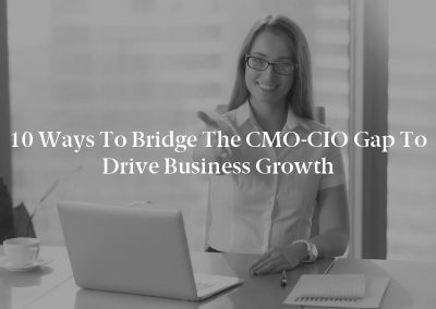 10 Ways to Bridge the CMO-CIO Gap to Drive Business Growth