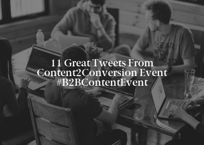 11 Great Tweets From Content2Conversion Event #B2BContentEvent