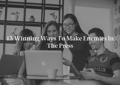 13 Winning Ways to Make Enemies in the Press
