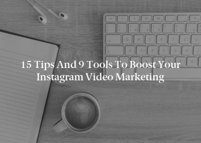 15 Tips and 9 Tools to Boost Your Instagram Video Marketing