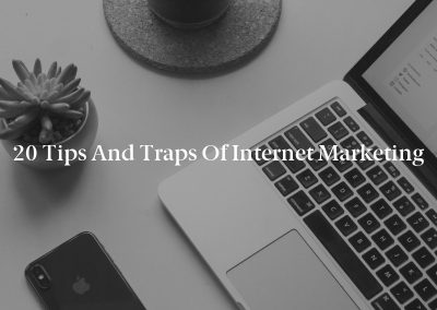 20 Tips and Traps of Internet Marketing