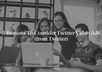 5 Reasons to Consider Twitter Video Ads (from Twitter)