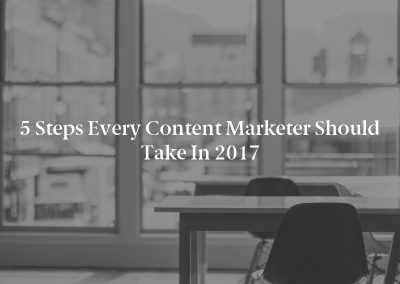 5 Steps Every Content Marketer Should Take in 2017