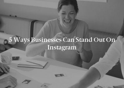 5 Ways Businesses Can Stand Out on Instagram