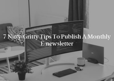 7 Nitty-Gritty Tips To Publish A Monthly E-newsletter