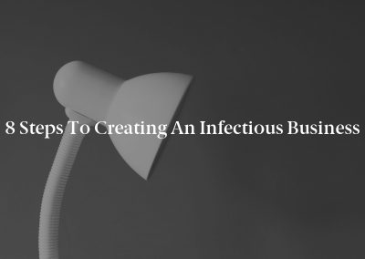 8 Steps to Creating an Infectious Business