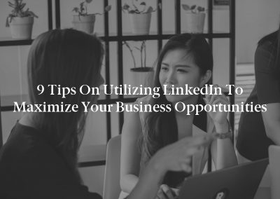 9 Tips on Utilizing LinkedIn to Maximize Your Business Opportunities