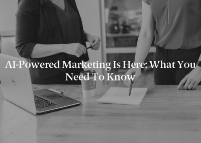AI-Powered Marketing Is Here: What You Need to Know