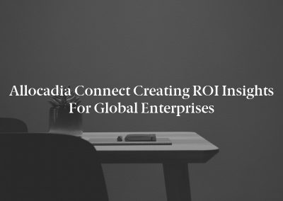 Allocadia Connect Creating ROI Insights for Global Enterprises