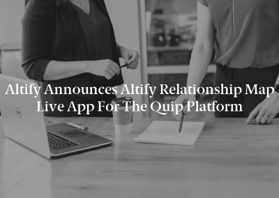 Altify Announces Altify Relationship Map Live App for the Quip Platform