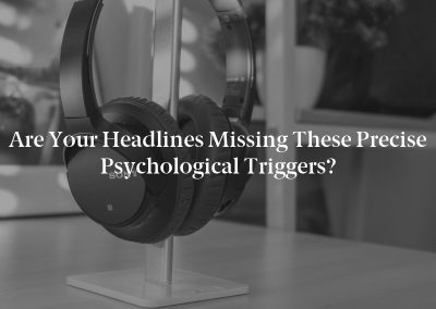 Are Your Headlines Missing These Precise Psychological Triggers?