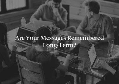Are Your Messages Remembered Long-Term?