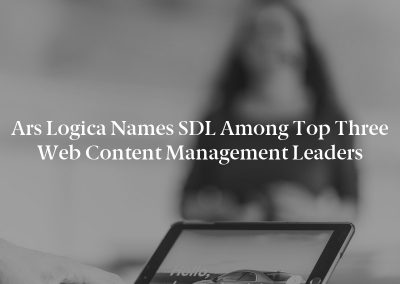 Ars Logica Names SDL Among Top Three Web Content Management Leaders