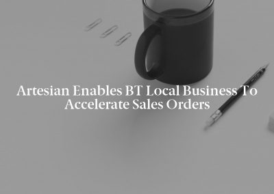 Artesian Enables BT Local Business to Accelerate Sales Orders