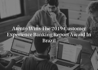 Atento Wins the 2019 Customer Experience Banking Report Award in Brazil
