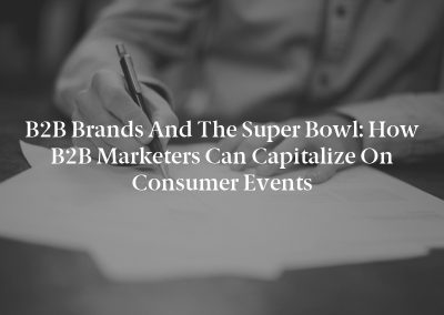 B2B Brands and the Super Bowl: How B2B Marketers Can Capitalize on Consumer Events