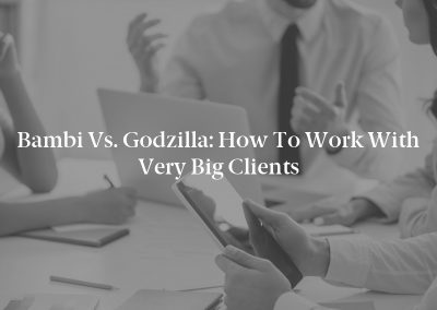 Bambi vs. Godzilla: How to Work With Very Big Clients