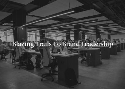 Blazing Trails to Brand Leadership