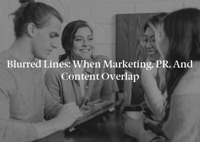 Blurred Lines: When Marketing, PR, and Content Overlap