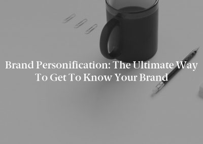 Brand Personification: The Ultimate Way to Get to Know Your Brand