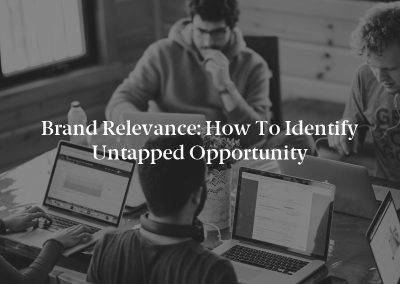Brand Relevance: How to Identify Untapped Opportunity
