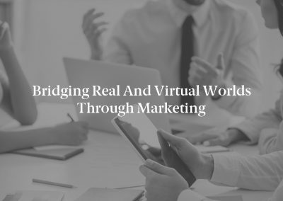 Bridging Real and Virtual Worlds Through Marketing