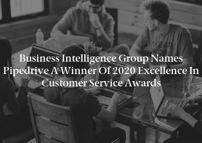 Business Intelligence Group Names Pipedrive a Winner of 2020 Excellence in Customer Service Awards
