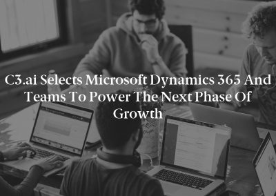 C3.ai Selects Microsoft Dynamics 365 and Teams to Power the Next Phase of Growth