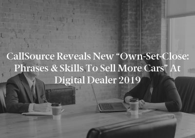 CallSource Reveals New “Own-Set-Close: Phrases & Skills to Sell More Cars” at Digital Dealer 2019