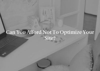 Can You Afford Not to Optimize Your Site?