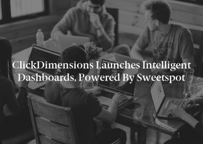 ClickDimensions Launches Intelligent Dashboards, Powered by Sweetspot