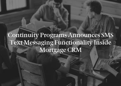Continuity Programs Announces SMS Text Messaging Functionality Inside Mortgage CRM