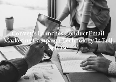 Convey’s Launches Conduct Email Marketing Campaign Technology in Full Release