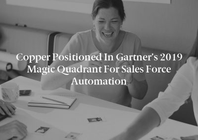 Copper Positioned in Gartner’s 2019 Magic Quadrant for Sales Force Automation