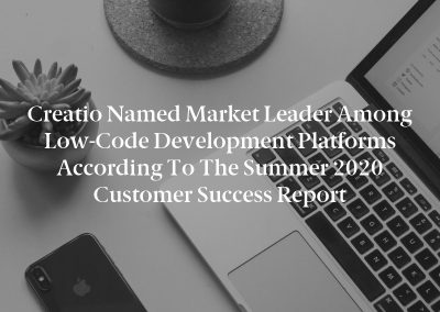 Creatio Named Market Leader Among Low-Code Development Platforms According To The Summer 2020 Customer Success Report