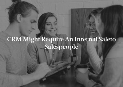 CRM Might Require an Internal Saleto Salespeople