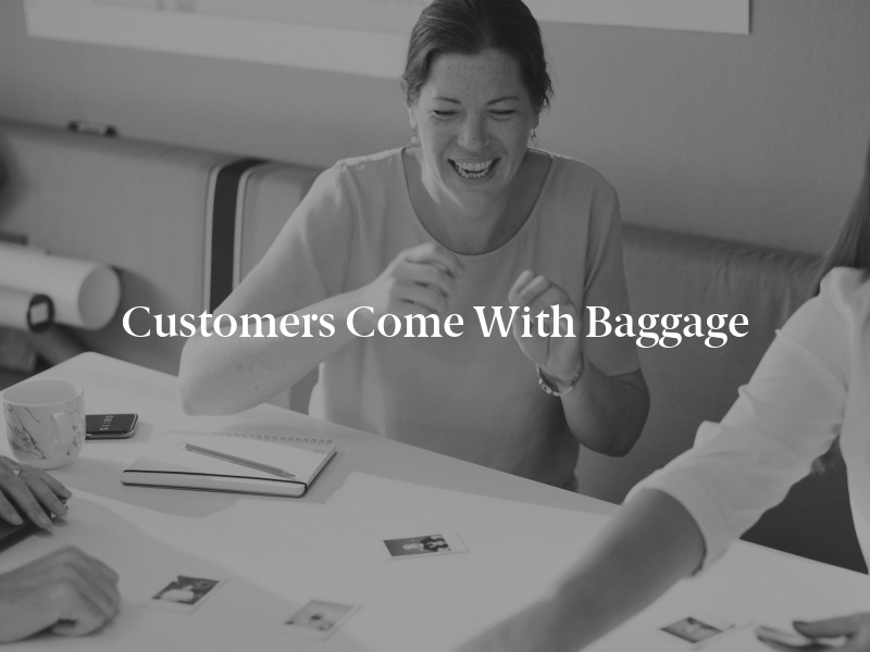 Customers Come with Baggage