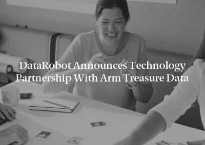 DataRobot Announces Technology Partnership with Arm Treasure Data