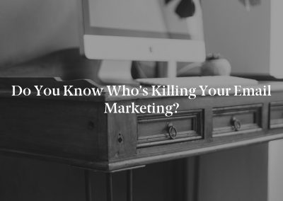 Do You Know Who’s Killing Your Email Marketing?