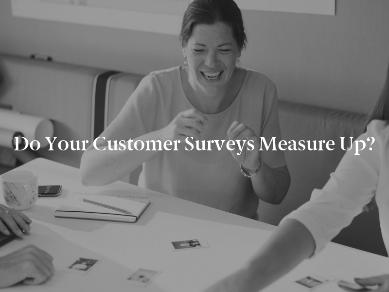 Do Your Customer Surveys Measure Up?