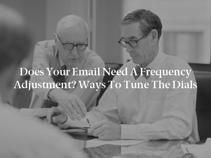Does Your Email Need a Frequency Adjustment? Ways to Tune the Dials