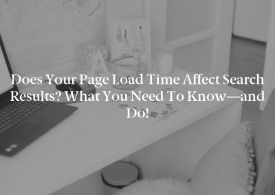 Does Your Page Load Time Affect Search Results? What You Need to Know—and Do!